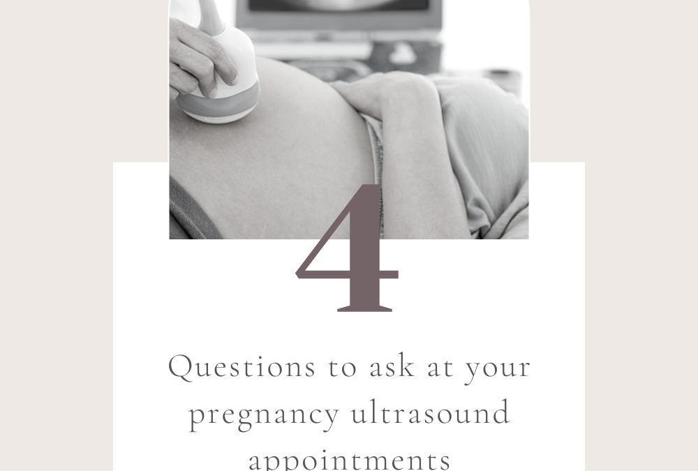 4 Questions to ask at your pregnancy ultrasound appointments